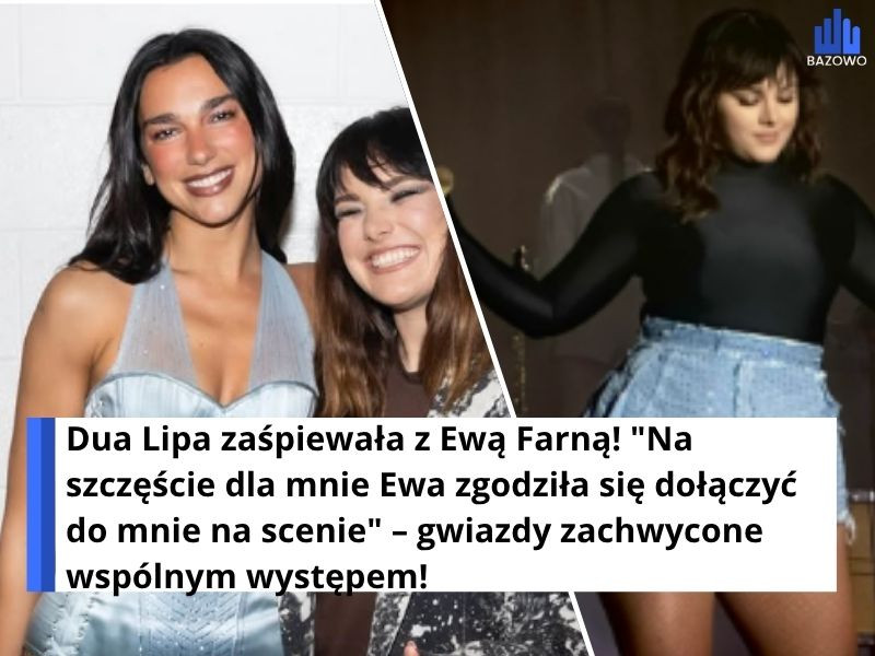 Dua Lipa zaśpiewała z Ewą Farną! "Na szczęście dla mnie Ewa zgodziła się dołączyć do mnie na scenie" – gwiazdy zachwycone wspólnym występem!